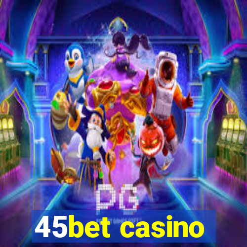 45bet casino